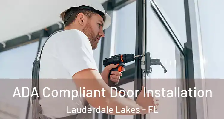  ADA Compliant Door Installation Lauderdale Lakes - FL