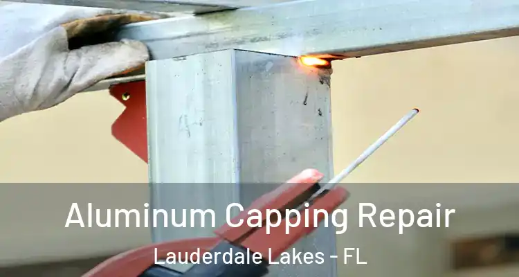  Aluminum Capping Repair Lauderdale Lakes - FL