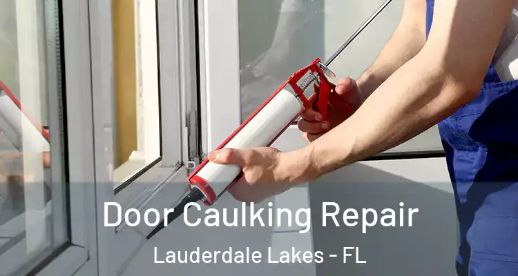  Door Caulking Repair Lauderdale Lakes - FL