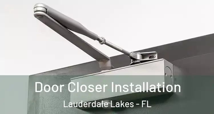  Door Closer Installation Lauderdale Lakes - FL