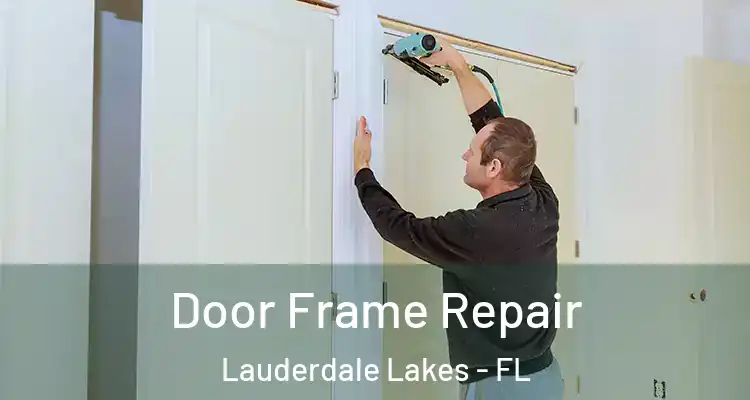  Door Frame Repair Lauderdale Lakes - FL