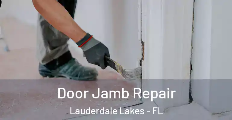  Door Jamb Repair Lauderdale Lakes - FL
