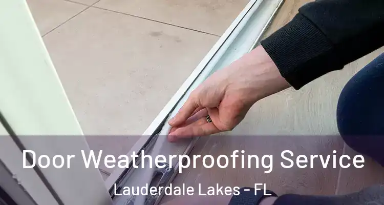  Door Weatherproofing Service Lauderdale Lakes - FL
