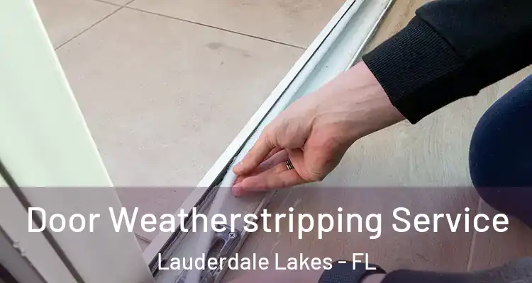  Door Weatherstripping Service Lauderdale Lakes - FL