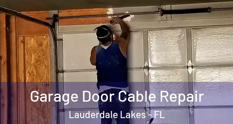  Garage Door Cable Repair Lauderdale Lakes - FL