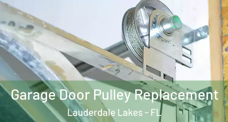  Garage Door Pulley Replacement Lauderdale Lakes - FL