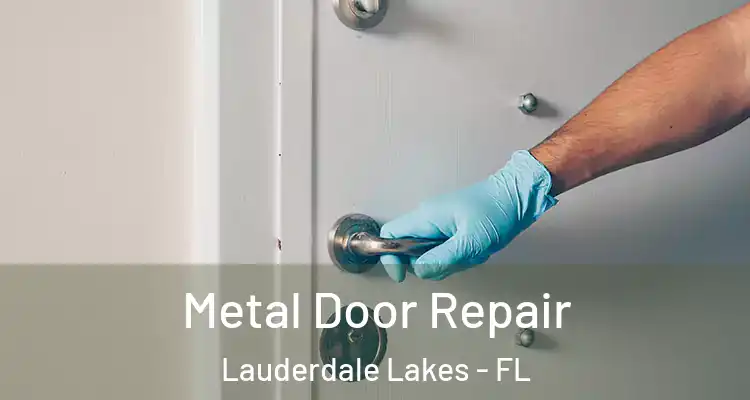  Metal Door Repair Lauderdale Lakes - FL