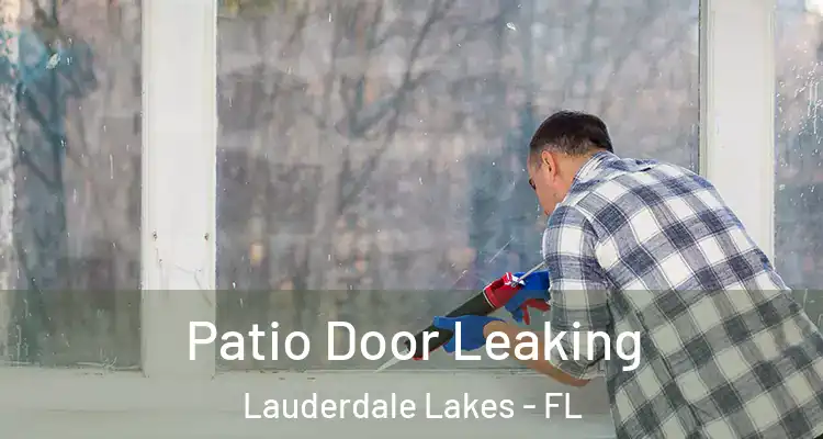  Patio Door Leaking Lauderdale Lakes - FL