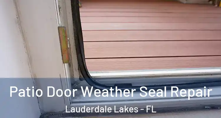  Patio Door Weather Seal Repair Lauderdale Lakes - FL