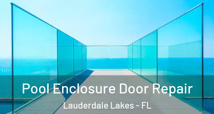  Pool Enclosure Door Repair Lauderdale Lakes - FL