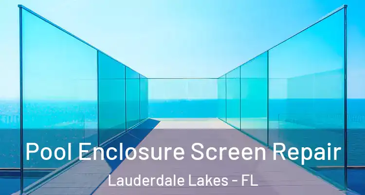  Pool Enclosure Screen Repair Lauderdale Lakes - FL