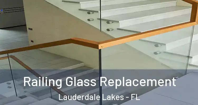  Railing Glass Replacement Lauderdale Lakes - FL