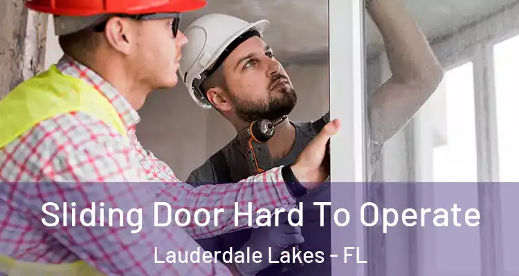  Sliding Door Hard To Operate Lauderdale Lakes - FL