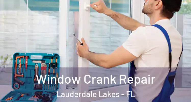  Window Crank Repair Lauderdale Lakes - FL
