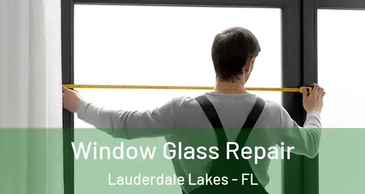  Window Glass Repair Lauderdale Lakes - FL